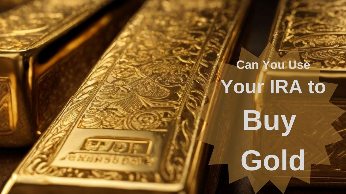 Can You Use Your IRA to Buy Gold
