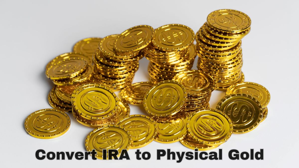 Convert IRA to Physical Gold