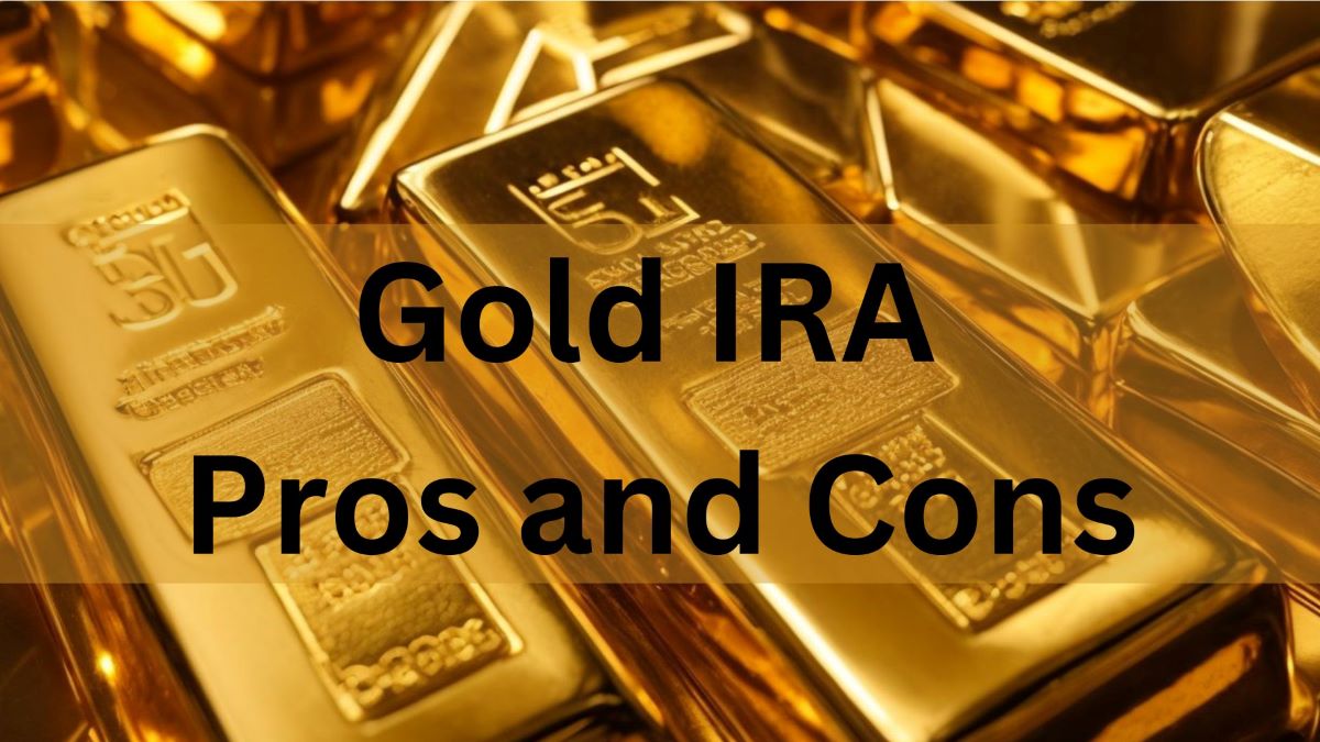 Gold IRA Pros and Cons