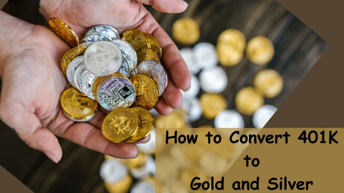 How to Convert 401K to Gold and Silver